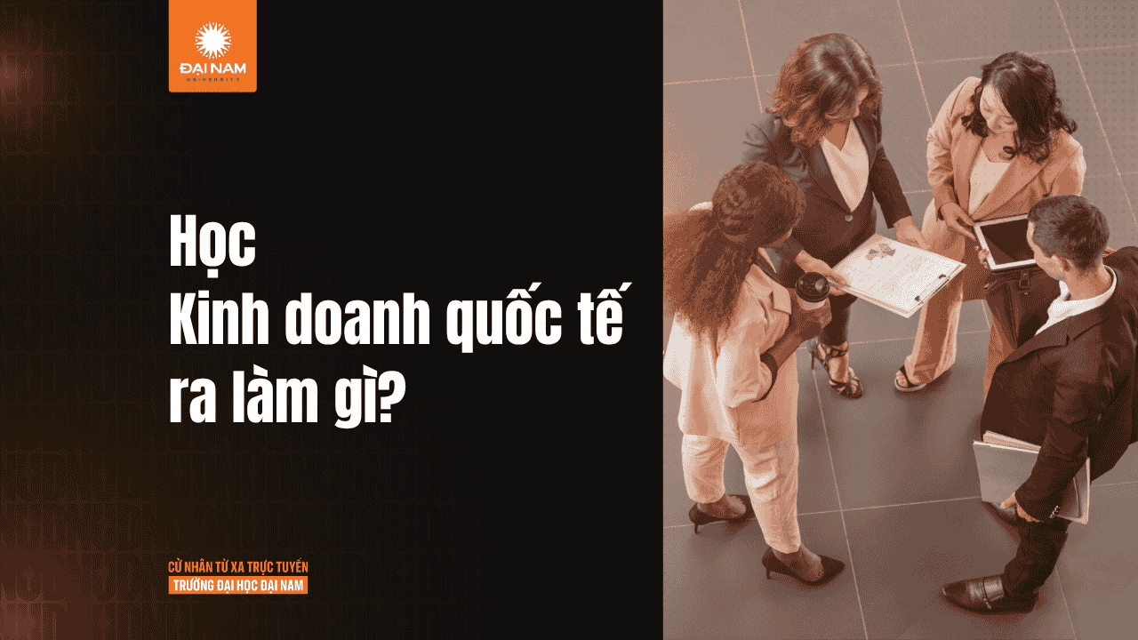 Kinh doanh quốc tế ra làm gì? Cơ hội nghề nghiệp và mức lương ngành toàn cầu hóa