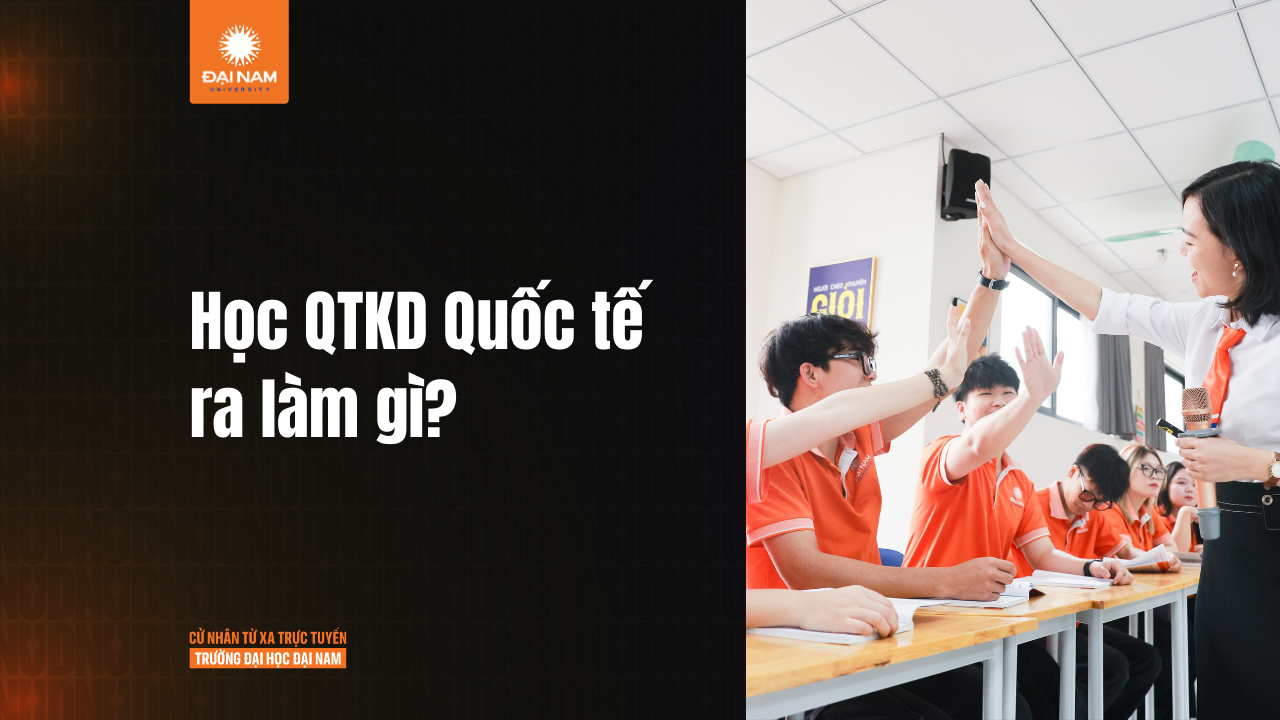 Quản trị kinh doanh quốc tế là ngành gì? Làm gì sau tốt nghiệp?
