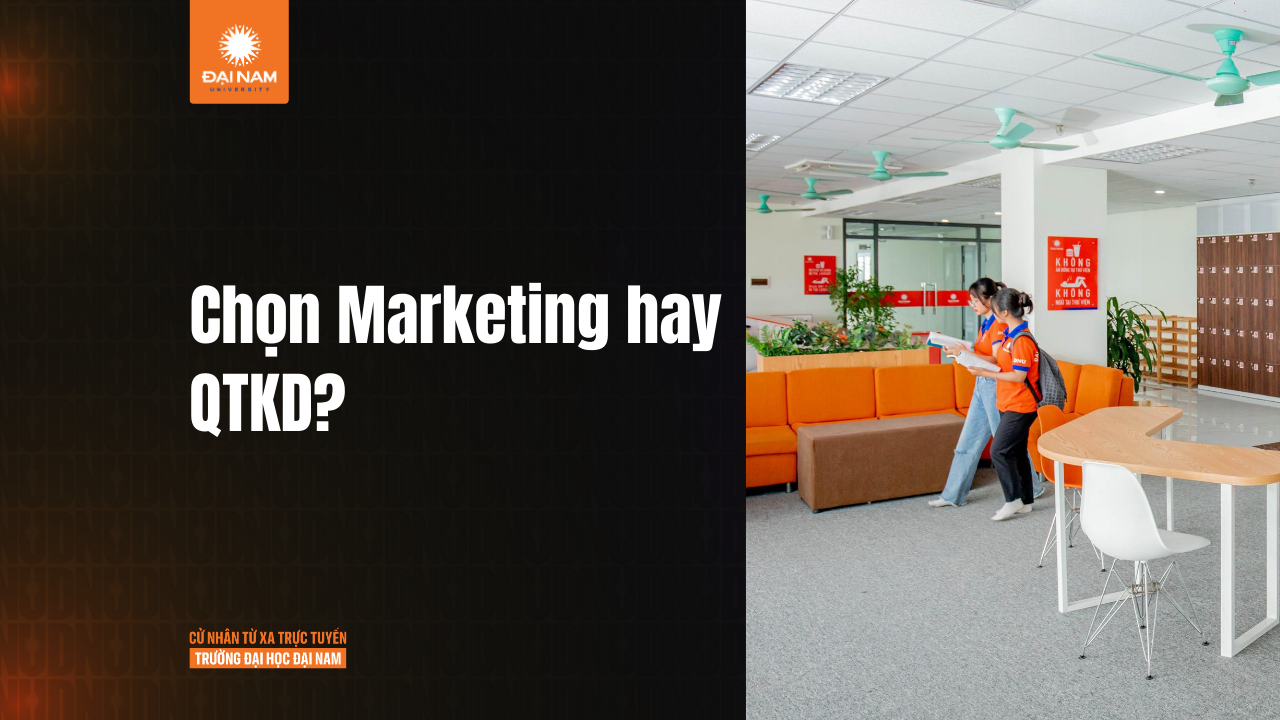 Nên học Marketing hay Quản trị Kinh doanh? Tư vấn chọn ngành phù hợp