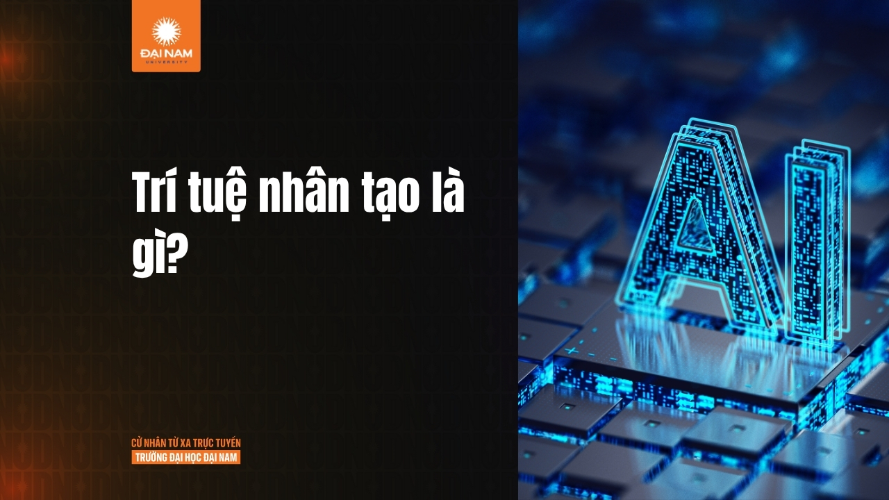 Trí tuệ nhân tạo AI là gì? Ngành học của thời đại và cơ hội nghề nghiệp rộng mở