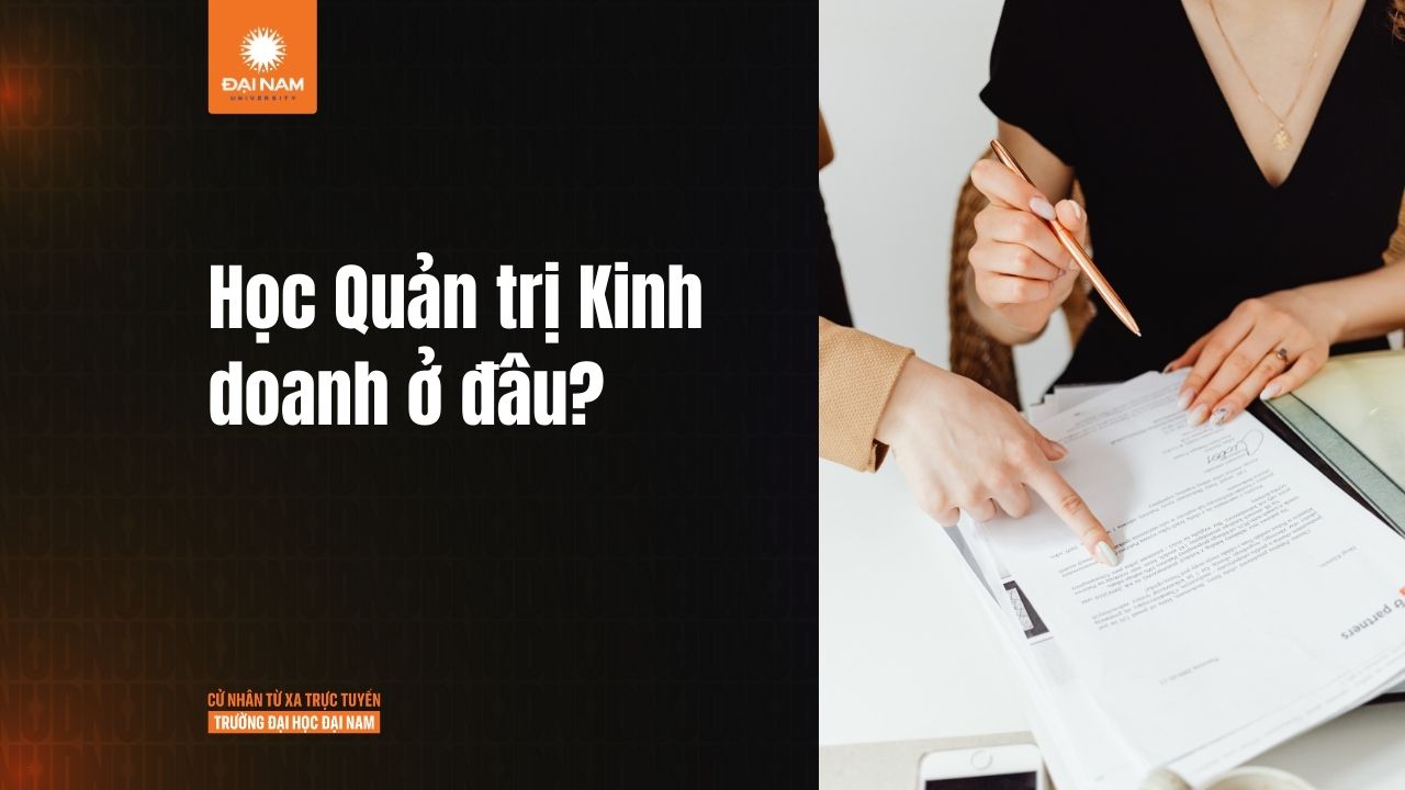 Học Quản trị Kinh doanh ở đâu tốt? Top trường đào tạo uy tín