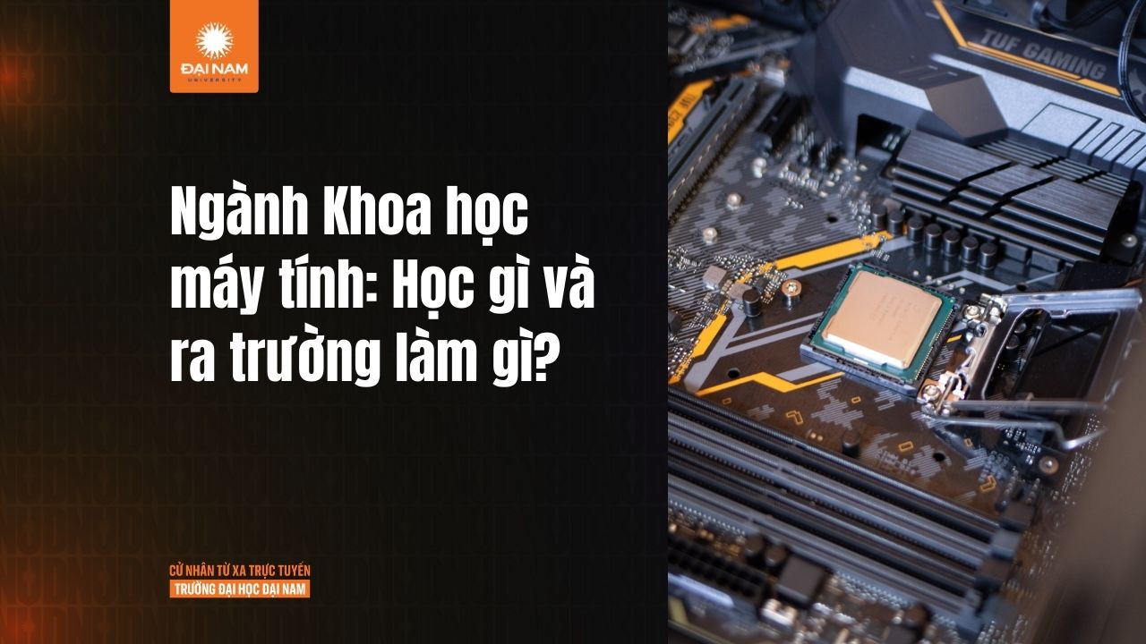 Ngành Khoa học máy tính: Học gì và ra trường làm gì?