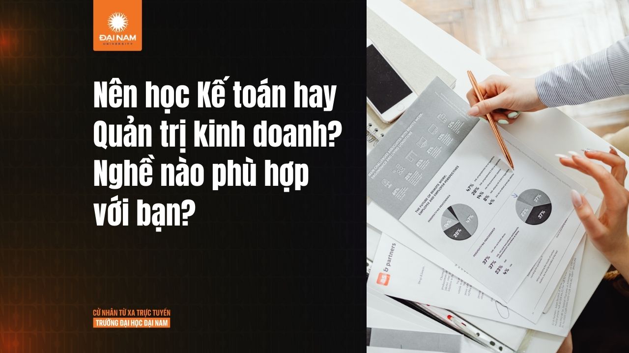 Nên học Kế toán hay Quản trị kinh doanh? Nghề nào phù hợp với bạn?