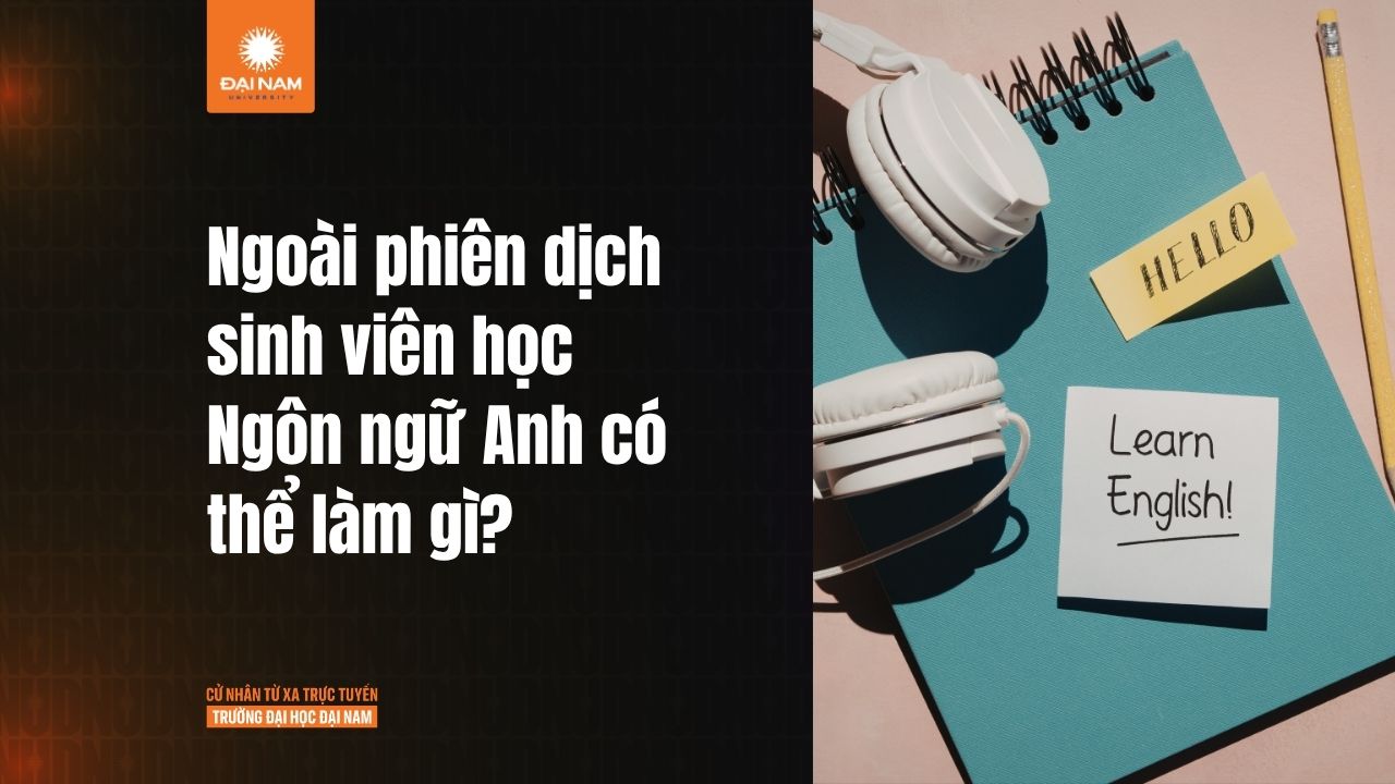 Học Ngôn ngữ Anh có thể làm những nghề gì ngoài phiên dịch?