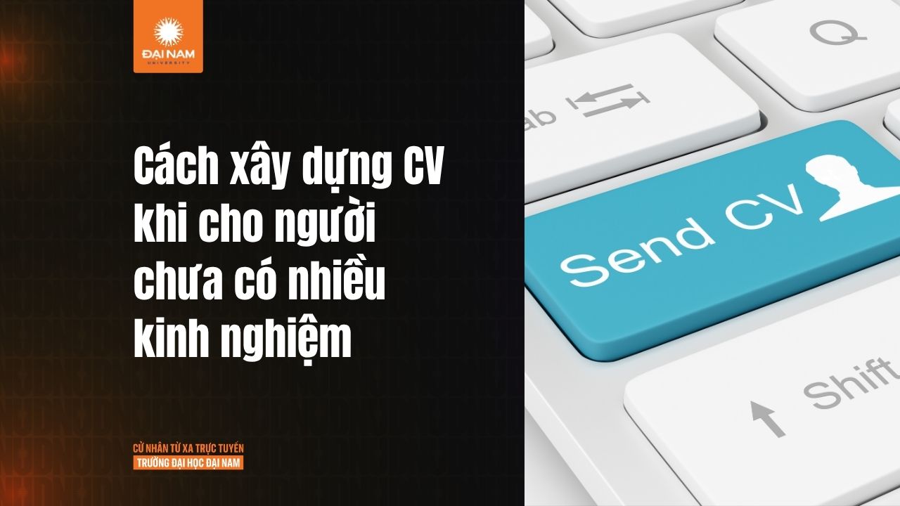 Cách xây dựng CV khi chưa có nhiều kinh nghiệm